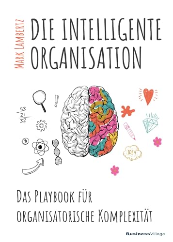 DIE INTELLIGENTE ORGANISATION: Das Playbook für organisatorische Komplexität