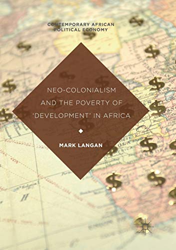 Neo-Colonialism and the Poverty of 'Development' in Africa (Contemporary African Political Economy)