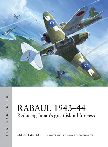 Rabaul 1943–44: Reducing Japan's great island fortress (Air Campaign, Band 2)