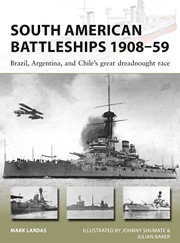 South American Battleships 1908–59: Brazil, Argentina, and Chile's great dreadnought race (New Vanguard, Band 264)