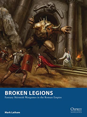 Broken Legions: Fantasy Skirmish Wargames in the Roman Empire (Osprey Wargames, Band 15) von Bloomsbury