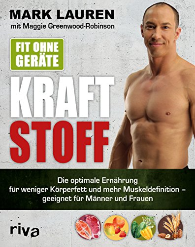Fit ohne Geräte - Kraftstoff: Die optimale Ernährung für weniger Körperfett und mehr Muskeldefinition – geeignet für Männer und Frauen Fit ohne Geräte - Kraftstoff: Die optimale Ernährung für weniger Körperfett und mehr Muskeldefinition – geeignet für Männer und Frauen