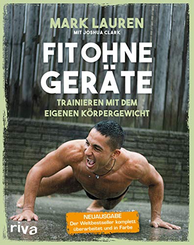 Fit ohne Geräte: Trainieren mit dem eigenen Körpergewicht – Neuausgabe: Der Weltbestseller komplett überarbeitet und in Farbe von riva Verlag