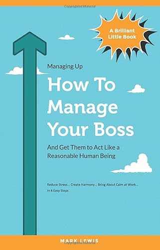 How To Manage Your Boss: And Get Them To Act Like A Reasonable Human Being von Independently published