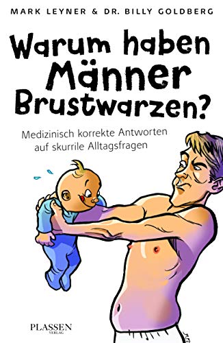 Warum haben Männer Brustwarzen?: Medizinisch korrekte Antworten auf skurrile Alltagsfragen von Börsenmedien; Plassen