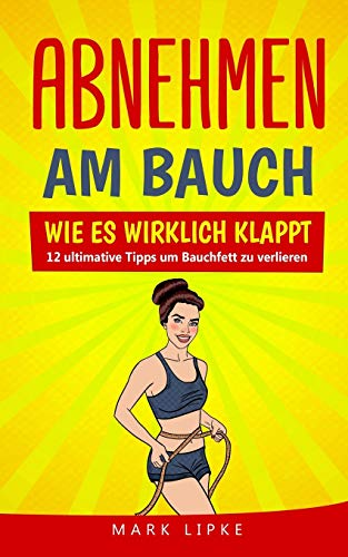 Abnehmen am Bauch: WIE ES WIRKLICH KLAPPT - 12 ultimative Tipps um Bauchfett zu verlieren Abnehmen am Bauch: WIE ES WIRKLICH KLAPPT - 12 ultimative Tipps um Bauchfett zu verlieren