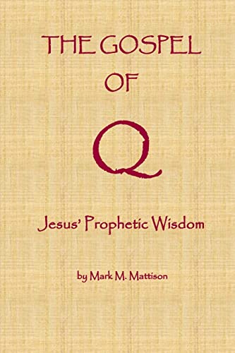 The Gospel of Q: Jesus' Prophetic Wisdom von CREATESPACE