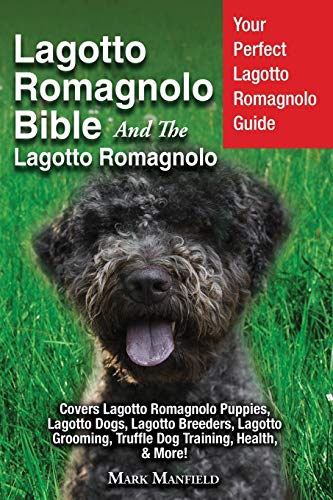 Lagotto Romagnolo Bible And The Lagotto Romagnolo: Your Perfect Lagotto Romagnolo Guide Covers Lagotto Romagnolo Puppies, Lagotto Dogs, Lagotto ... Truffle Dog Training, Health, & More! von Dym Worldwide Publishers