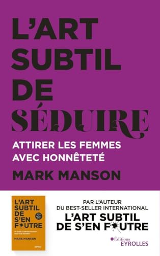 L'art subtil de séduire: Attirer les femmes avec honnêteté von EYROLLES