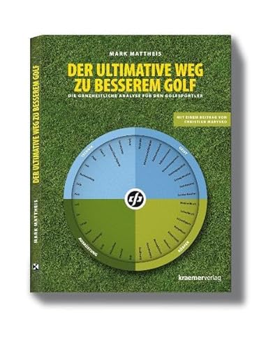 Der ultimative Weg zu besserem Golf: Die ganzheitliche Analyse für den Golfsportler: Die ganzheitliche Analyse für den Golfspieler