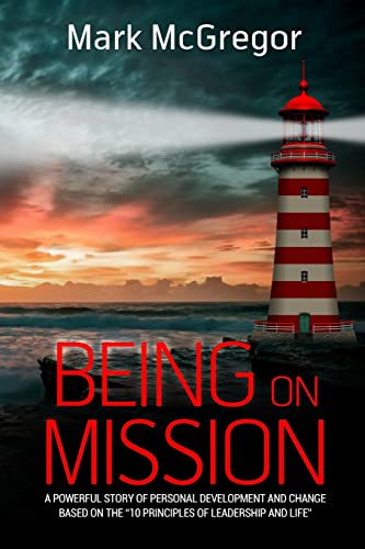 Being On Mission: A powerful story of personal development and change based on the '10 Principles of Leadership and Life' Being On Mission: A powerful story of personal development and change based on the '10 Principles of Leadership and Life'