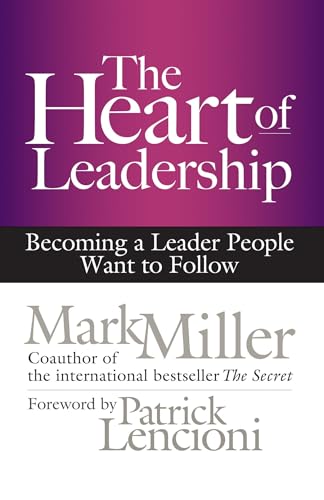 The Heart of Leadership: Becoming a Leader People Want to Follow von Berrett-Koehler