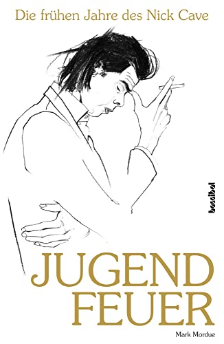 Jugendfeuer: Die frühen Jahre des Nick Cave: Die frühen Jahre des Nick Cave. Biografie. Die Jugend der Post-Punk-Ikone: Seine Bands, seine Einflüsse ... mit Anita Lane, Rowland S. Howard uva. von Hannibal Verlag