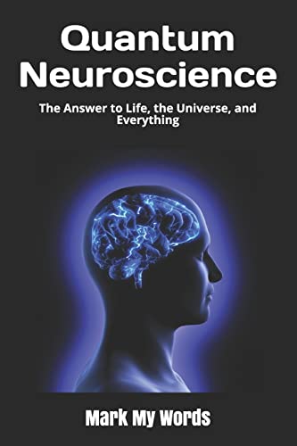 Quantum Neuroscience: The Answer to Life, the Universe, and Everything (Quantum Mechanics, Band 2) von Independently Published