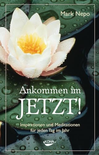 Ankommen im Jetzt!: Inspirationen und Meditationen für jeden Tag im Jahr