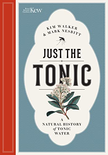 Just the Tonic: A History of Tonic Water: A Natural History of Tonic Water