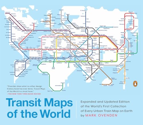 Transit Maps of the World: Expanded and Updated Edition of the World's First Collection of Every Urban Train Map on Earth