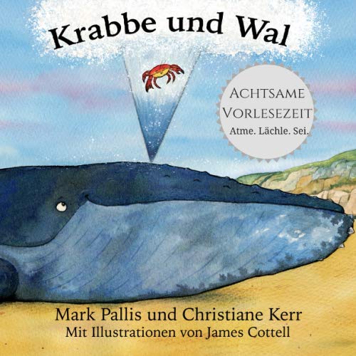 Krabbe und Wal: Achtsamkeit für Kinder - eine sanfte und einfache Einführung Krabbe und Wal: Achtsamkeit für Kinder - eine sanfte und einfache Einführung von Mindful Storytime