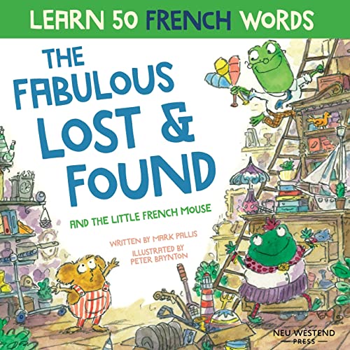 The Fabulous Lost and Found and the little French mouse: A heartwarming and funny bilingual children's book French English to teach French to kids ... Powered Language Learning Method, Band 3)