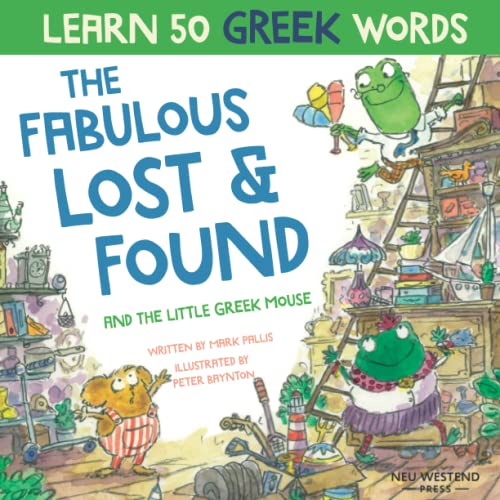 The Fabulous Lost and Found and the little Greek mouse: heartwarming & funny bilingual Greek English children's book to teach Greek to kids ... Greek, with Story Powered Language Learning) von Neu Westend Press