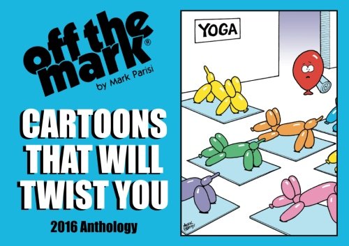 Cartoons That Will Twist You: 2016 Anthology (off the mark anthology cartoons)