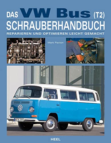 Das VW Bus (T2) Schrauberhandbuch: Reparieren und Optimieren leicht gemacht