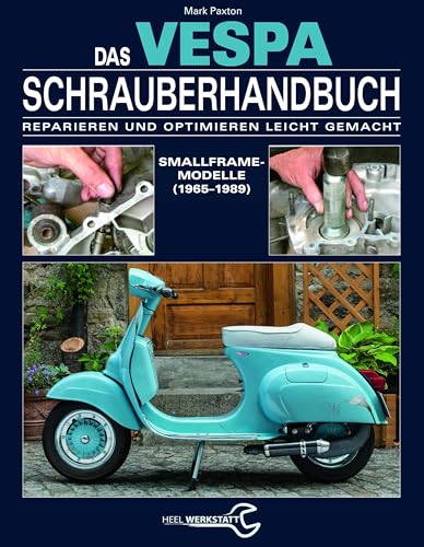 Das Vespa Schrauberhandbuch: Reparieren und Optimieren leicht gemacht. Smallframe-Modelle (1965 - 1989)