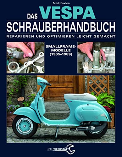 Das Vespa Schrauberhandbuch: Reparieren und Optimieren leicht gemacht. Smallframe-Modelle (1965 - 1989)