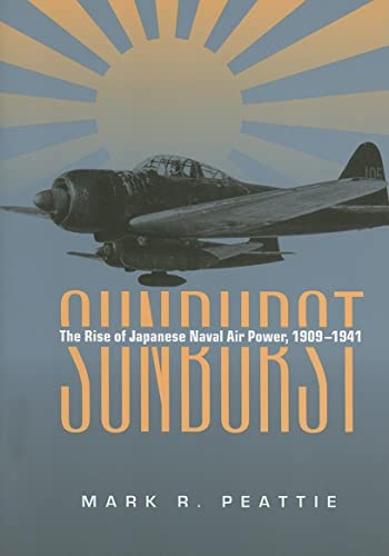 Sunburst: The Rise of Japanese Naval Air Power, 1901-1941