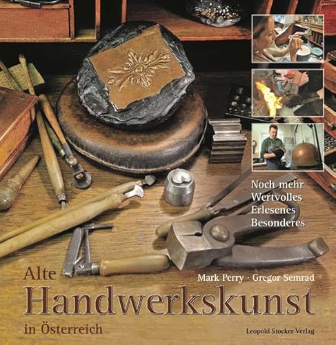 Alte Handwerkskunst in Österreich: Noch mehr Wertvolles, Erlesenes, Besonderes