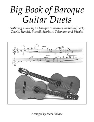 Big Book of Baroque Guitar Duets: Featuring music by 12 baroque composers, including Bach, Corelli, Handel, Purcell, Scarlatti, Telemann and Vivaldi von Independently Published