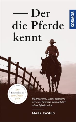 Der die Pferde kennt: Wahrnehmen, leiten, vertrauen – wie ein Horseman zum Schüler seines Pferdes wird Der die Pferde kennt: Wahrnehmen, leiten, vertrauen – wie ein Horseman zum Schüler seines Pferdes wird