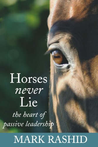 Horses Never Lie: The Heart of Passive Leadership