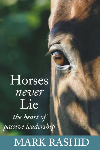 Horses Never Lie: The Heart of Passive Leadership Horses Never Lie: The Heart of Passive Leadership von David & Charles