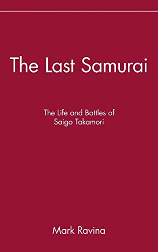 The Last Samurai: The Life and Battles of Saigo Takamori