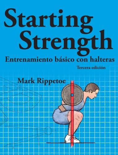 Starting Strength: entrenamiento básico con halteras (Spanish Edition)