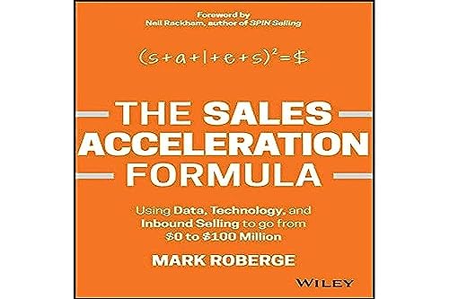 The Sales Acceleration Formula: Using Data, Technology, and Inbound Selling to Go from $0 to $100 Million von Wiley