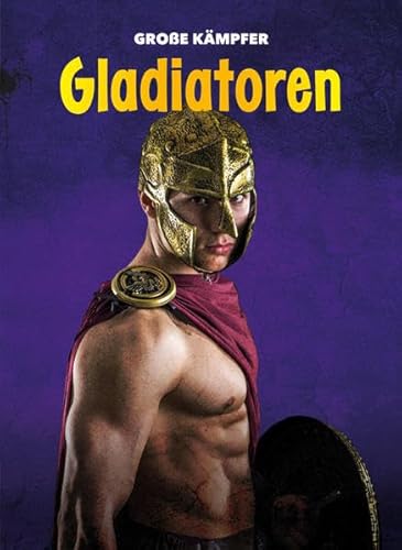Gladiatoren: Große Kämpfer (CORONA Sachbücher)