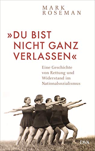 »Du bist nicht ganz verlassen«: Eine Geschichte von Rettung und Widerstand im Nationalsozialismus von DVA Dt.Verlags-Anstalt