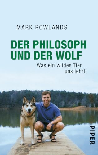 Der Philosoph und der Wolf: Was ein wildes Tier uns lehrt