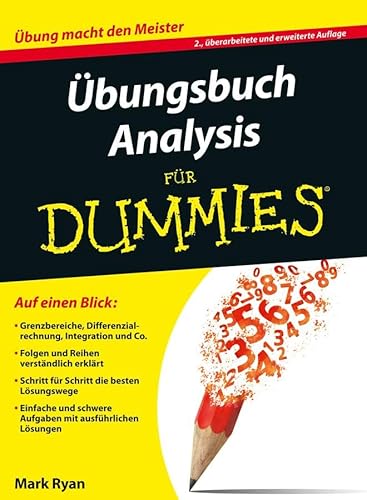 Übungsbuch Analysis: Auf einen Blick: Grenzbereich, Differenzialrechnung, Integration und Co. Folgen und Reihen verständlich erklärt. Schritt für ... mit ausführlichen Lösungen (Für Dummies) von Wiley