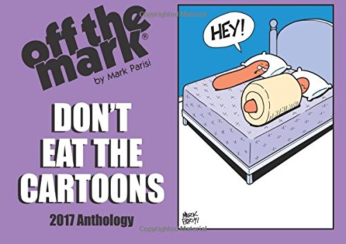 Don't Eat The Cartoons: 2017 Anthology off the mark cartoon (off the mark anthology cartoons)