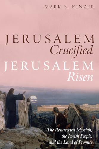 Jerusalem Crucified, Jerusalem Risen: The Resurrected Messiah, the Jewish People, and the Land of Promise von Cascade Books