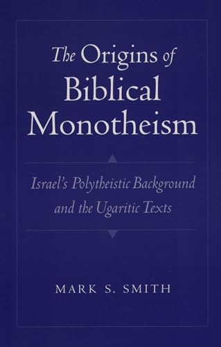 The Origins of Biblical Monotheism: Israel's Polytheistic Background and the Ugaritic Texts von Oxford University Press, USA