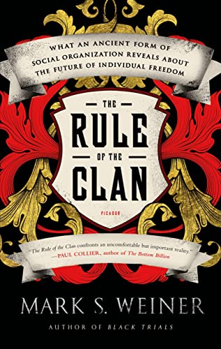 Rule of the Clan: What an Ancient Form of Social Organization Reveals About the Future of Individual Freedom von Picador