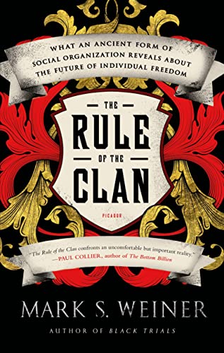 Rule of the Clan: What an Ancient Form of Social Organization Reveals About the Future of Individual Freedom Rule of the Clan: What an Ancient Form of Social Organization Reveals About the Future of Individual Freedom