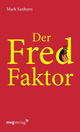 Der Fred-Faktor: Ein Motivationsbuch