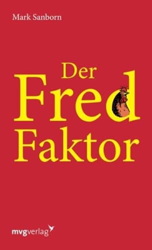 Der Fred-Faktor: Ein Motivationsbuch