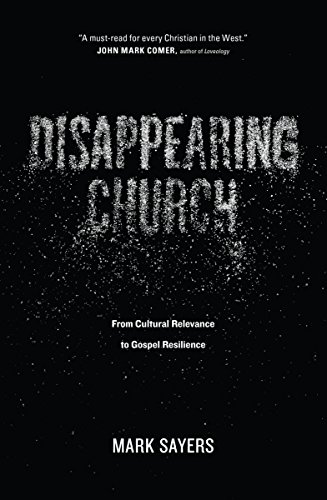 Disappearing Church: From Cultural Relevance to Gospel Resilience