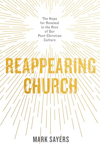 Reappearing Church: The Hope for Renewal in the Rise of Our Post-Christian Culture